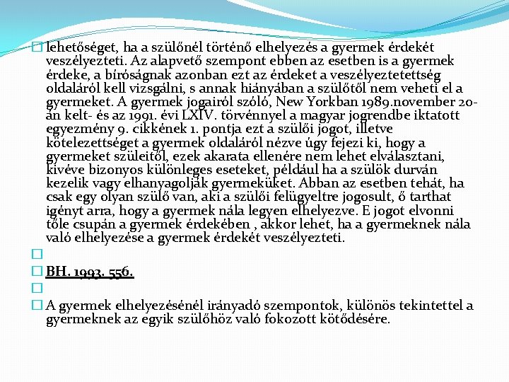 � lehetőséget, ha a szülőnél történő elhelyezés a gyermek érdekét veszélyezteti. Az alapvető szempont