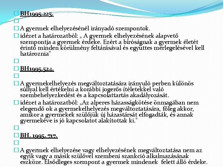 � BH 1995. 225. � � A gyermek elhelyezésénél irányadó szempontok. � idézet a