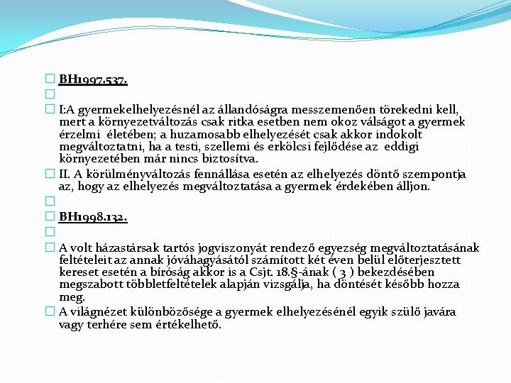 � BH 1997. 537. � � I: A gyermekelhelyezésnél az állandóságra messzemenően törekedni kell,