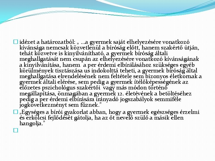 � idézet a határozatból: „. . . a gyermek saját elhelyezésére vonatkozó kívánsága nemcsak