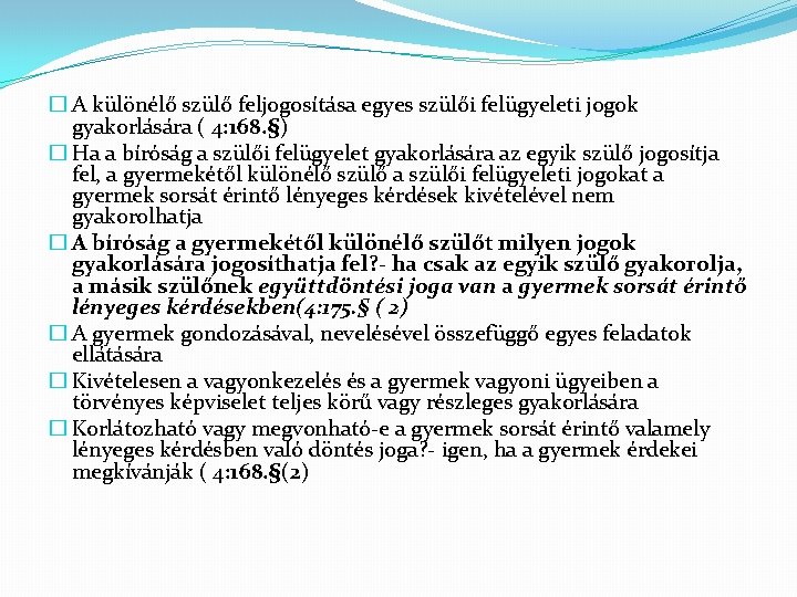 � A különélő szülő feljogosítása egyes szülői felügyeleti jogok gyakorlására ( 4: 168. §)