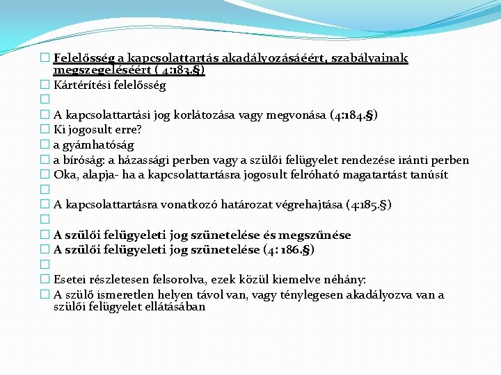 � Felelősség a kapcsolattartás akadályozásáéért, szabályainak megszegeléséért ( 4: 183. §) � Kártérítési felelősség