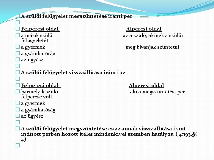 � A szülői felügyelet megszüntetése iránti per � � Felperesi oldal Alperesi oldal �