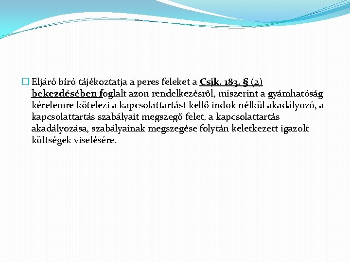 � Eljáró bíró tájékoztatja a peres feleket a Csjk. 183. § (2) bekezdésében foglalt