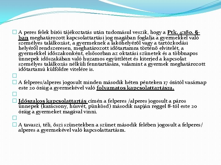 � A peres felek bírói tájékoztatás után tudomásul veszik, hogy a Ptk. 4: 180.
