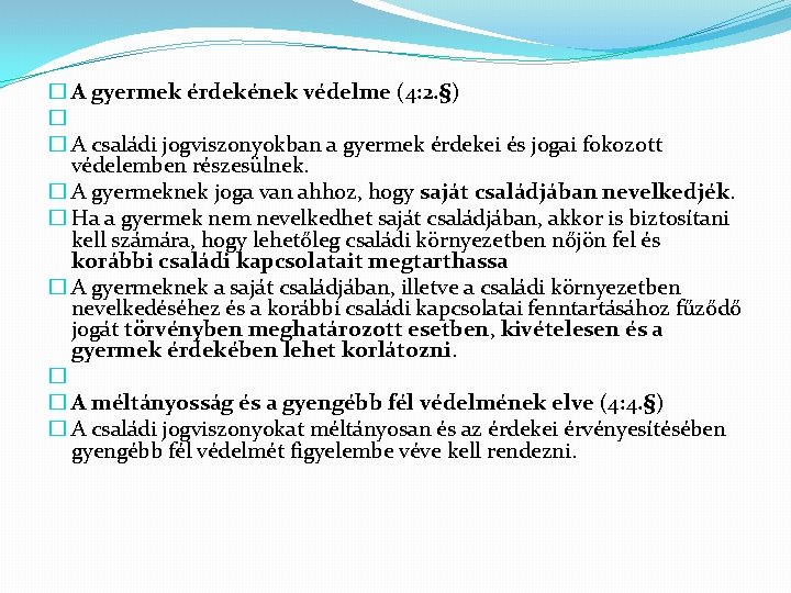 � A gyermek érdekének védelme (4: 2. §) � � A családi jogviszonyokban a