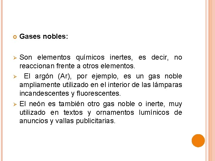  Gases nobles: Ø Son elementos químicos inertes, es decir, no reaccionan frente a