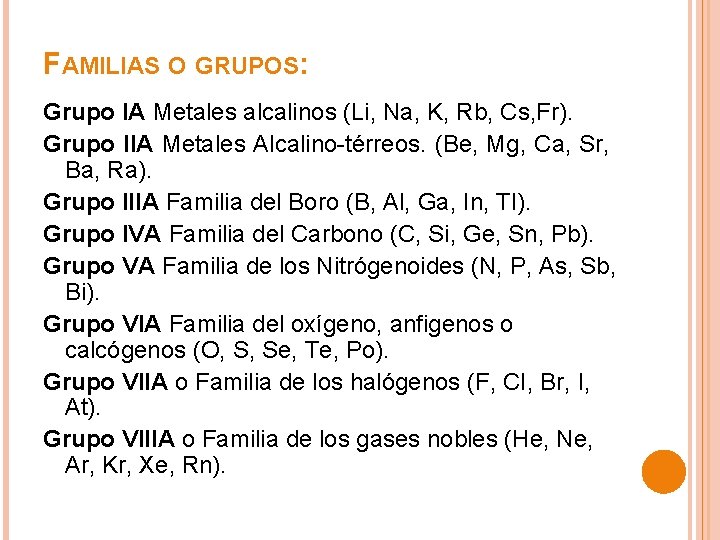 FAMILIAS O GRUPOS: Grupo l. A Metales alcalinos (Li, Na, K, Rb, Cs, Fr).
