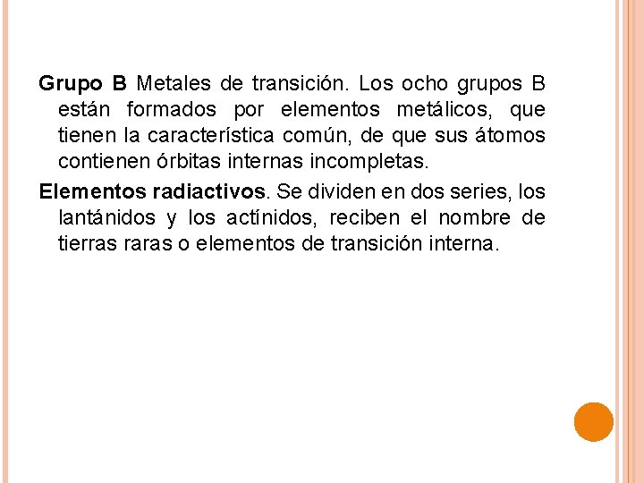 Grupo B Metales de transición. Los ocho grupos B están formados por elementos metálicos,