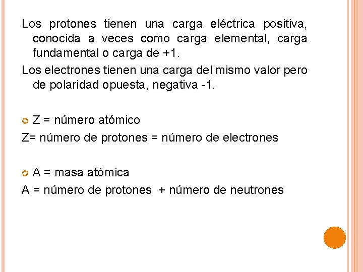 Los protones tienen una carga eléctrica positiva, positiva conocida a veces como carga elemental,