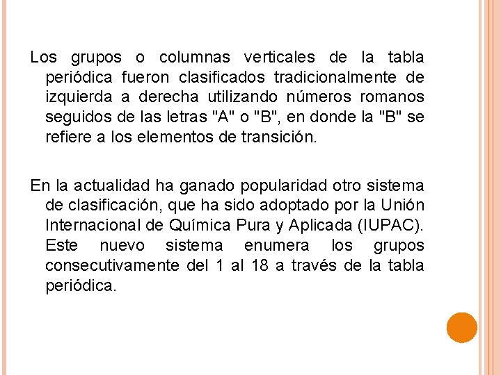 Los grupos o columnas verticales de la tabla periódica fueron clasificados tradicionalmente de izquierda