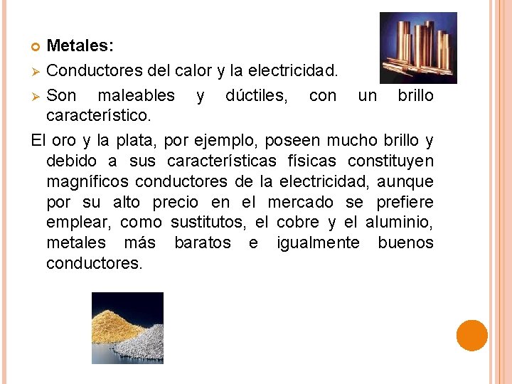 Metales: Ø Conductores del calor y la electricidad. Ø Son maleables y dúctiles, con