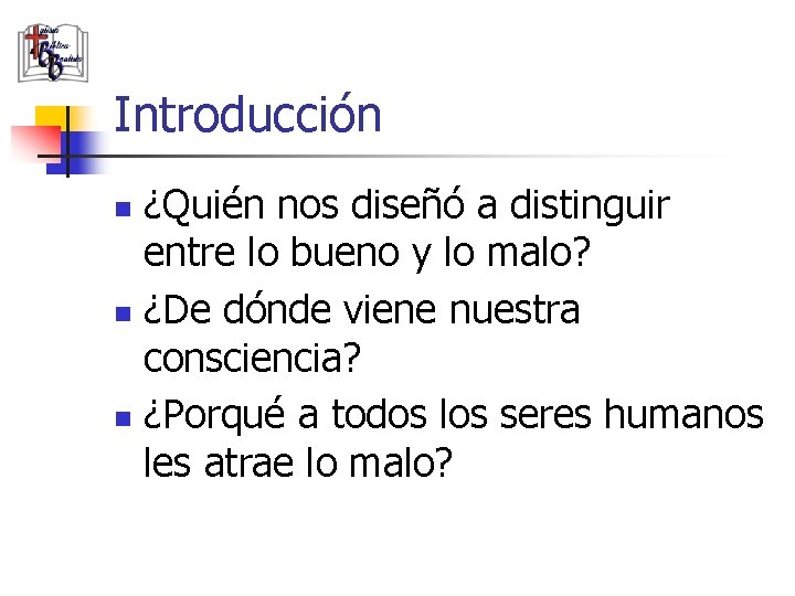 Introducción ¿Quién nos diseñó a distinguir entre lo bueno y lo malo? n ¿De