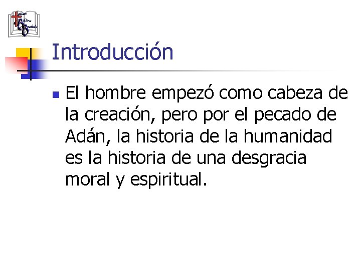 Introducción n El hombre empezó como cabeza de la creación, pero por el pecado