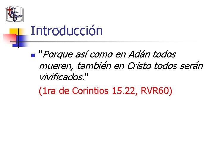 Introducción n "Porque así como en Adán todos mueren, también en Cristo todos serán