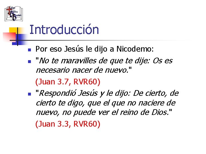Introducción n Por eso Jesús le dijo a Nicodemo: "No te maravilles de que