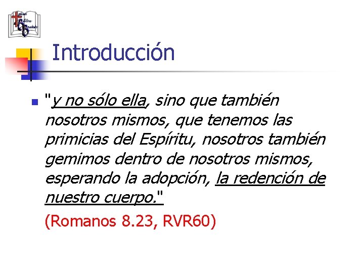 Introducción n "y no sólo ella, sino que también nosotros mismos, que tenemos las