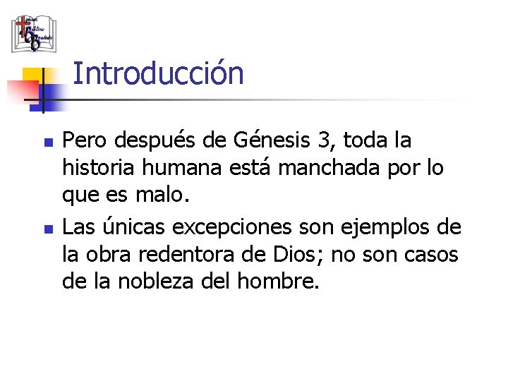 Introducción n n Pero después de Génesis 3, toda la historia humana está manchada