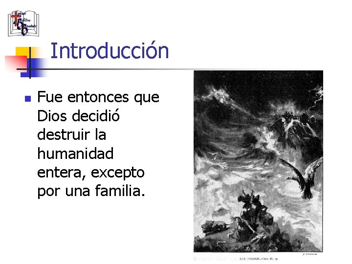 Introducción n Fue entonces que Dios decidió destruir la humanidad entera, excepto por una