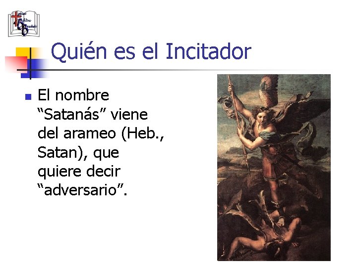 Quién es el Incitador n El nombre “Satanás” viene del arameo (Heb. , Satan),