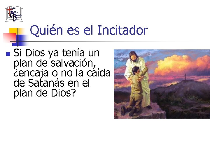 Quién es el Incitador n Si Dios ya tenía un plan de salvación, ¿encaja