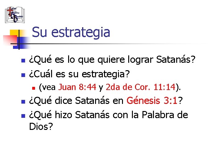 Su estrategia n n ¿Qué es lo que quiere lograr Satanás? ¿Cuál es su