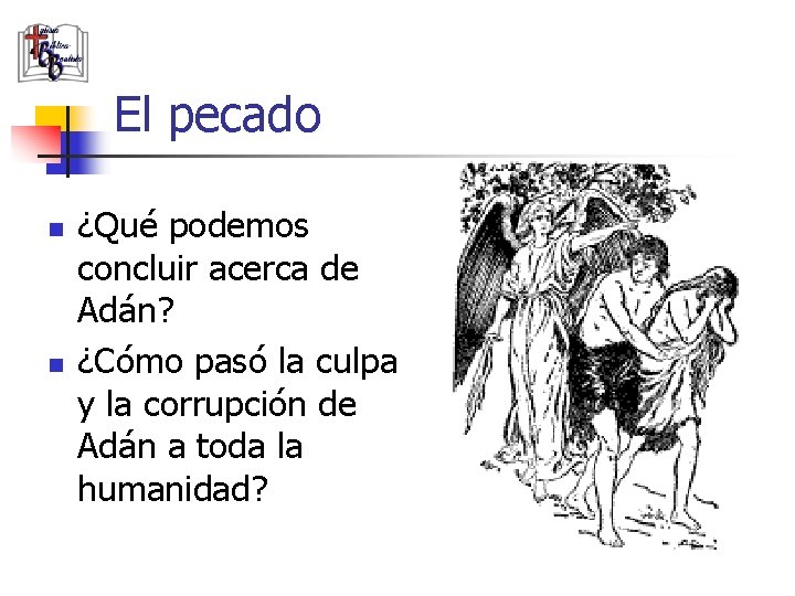 El pecado n n ¿Qué podemos concluir acerca de Adán? ¿Cómo pasó la culpa