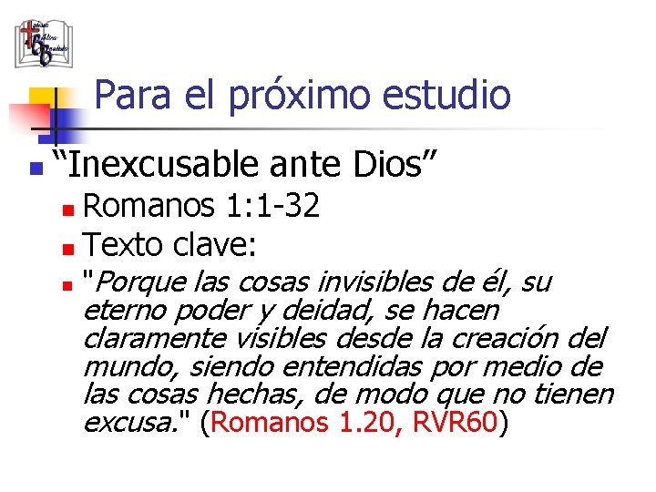 Para el próximo estudio n “Inexcusable ante Dios” Romanos 1: 1 -32 n Texto