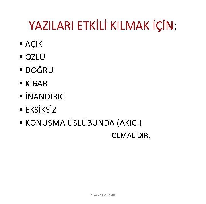 YAZILARI ETKİLİ KILMAK İÇİN; § AÇIK § ÖZLÜ § DOĞRU § KİBAR § İNANDIRICI
