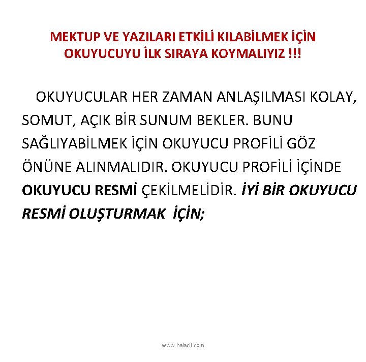 MEKTUP VE YAZILARI ETKİLİ KILABİLMEK İÇİN OKUYUCUYU İLK SIRAYA KOYMALIYIZ !!! OKUYUCULAR HER ZAMAN