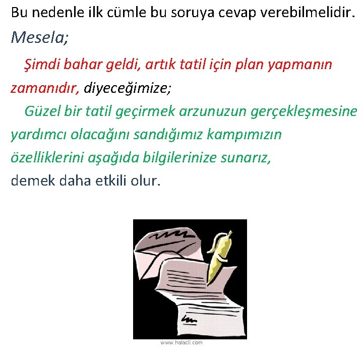 Bu nedenle ilk cümle bu soruya cevap verebilmelidir. Mesela; Şimdi bahar geldi, artık tatil