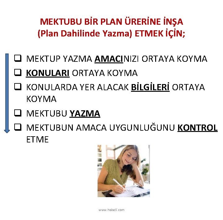 MEKTUBU BİR PLAN ÜRERİNE İNŞA (Plan Dahilinde Yazma) ETMEK İÇİN; q MEKTUP YAZMA AMACINIZI