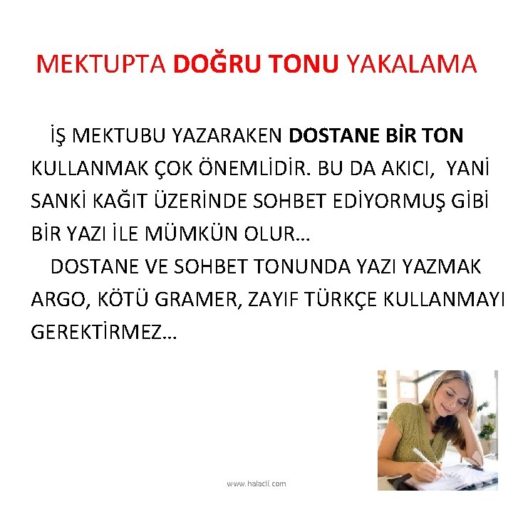 MEKTUPTA DOĞRU TONU YAKALAMA İŞ MEKTUBU YAZARAKEN DOSTANE BİR TON KULLANMAK ÇOK ÖNEMLİDİR. BU
