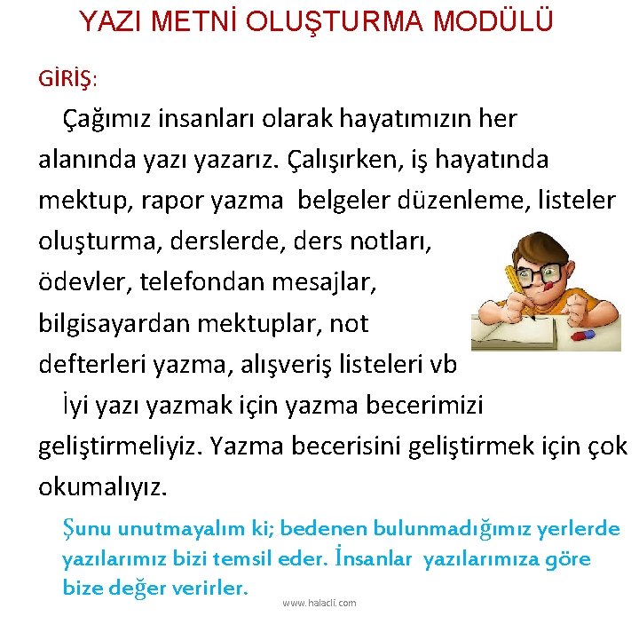 YAZI METNİ OLUŞTURMA MODÜLÜ GİRİŞ: Çağımız insanları olarak hayatımızın her alanında yazı yazarız. Çalışırken,