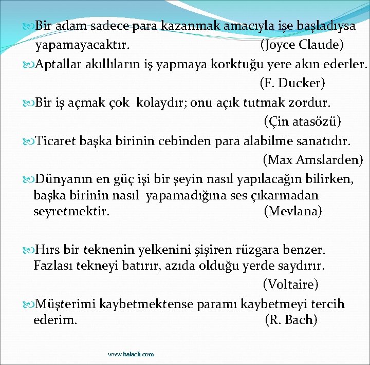  Bir adam sadece para kazanmak amacıyla işe başladıysa yapamayacaktır. (Joyce Claude) Aptallar akıllıların