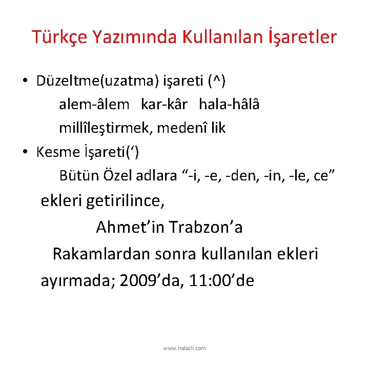 Türkçe Yazımında Kullanılan İşaretler • Düzeltme(uzatma) işareti (^) alem âlem kar kâr hala hâlâ