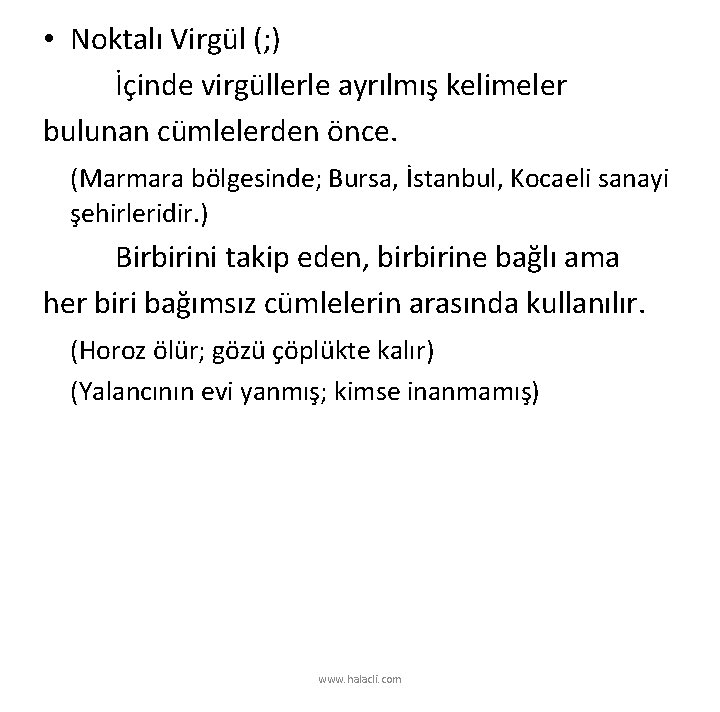  • Noktalı Virgül (; ) İçinde virgüllerle ayrılmış kelimeler bulunan cümlelerden önce. (Marmara