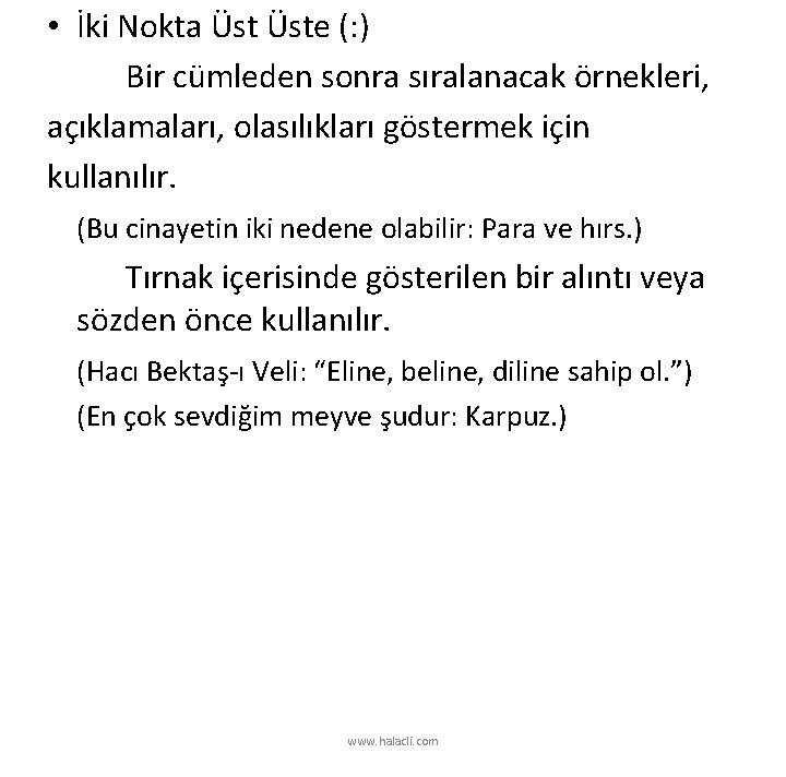  • İki Nokta Üste (: ) Bir cümleden sonra sıralanacak örnekleri, açıklamaları, olasılıkları