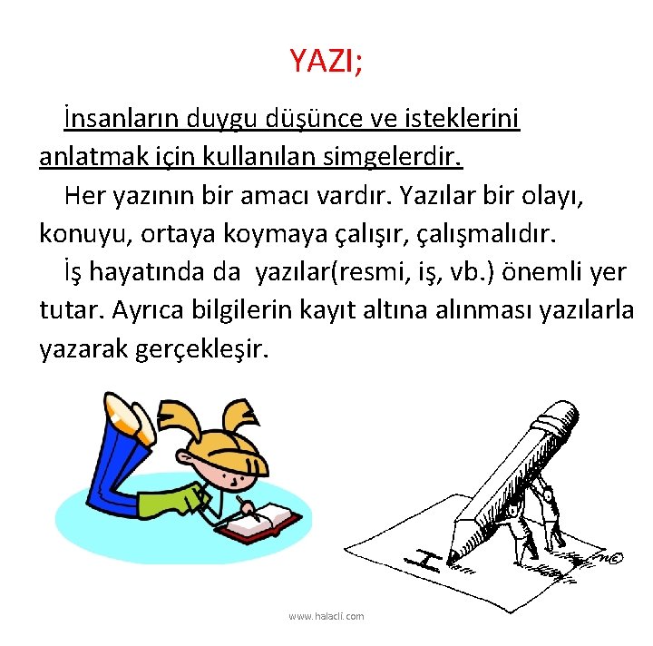 YAZI; İnsanların duygu düşünce ve isteklerini anlatmak için kullanılan simgelerdir. Her yazının bir amacı