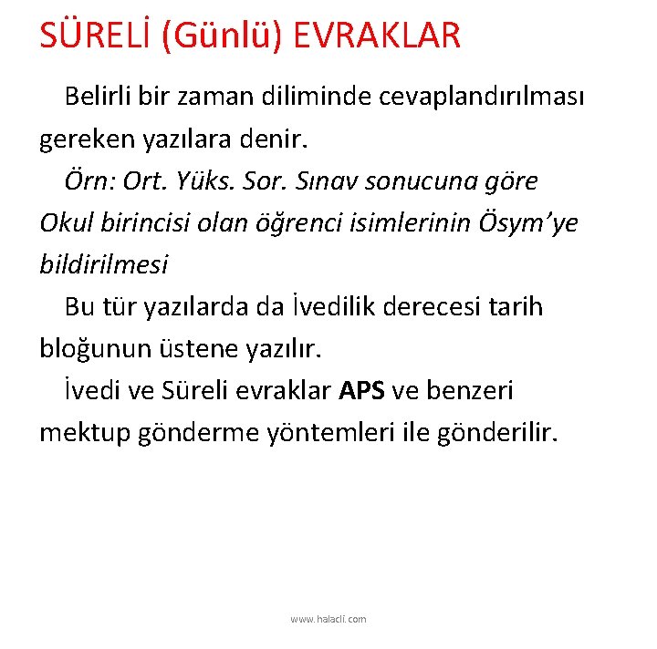 SÜRELİ (Günlü) EVRAKLAR Belirli bir zaman diliminde cevaplandırılması gereken yazılara denir. Örn: Ort. Yüks.