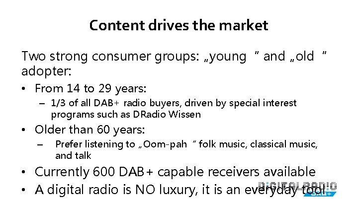 Content drives the market Two strong consumer groups: „young“ and „old“ adopter: • From