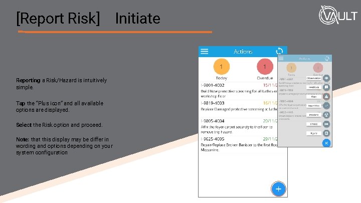 [Report Risk] Initiate Reporting a Risk/Hazard is intuitively simple. Tap the “Plus icon” and