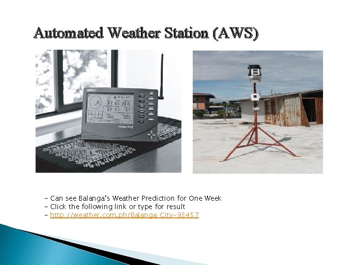 Automated Weather Station (AWS) - Can see Balanga’s Weather Prediction for One Week -