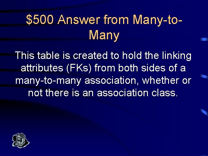 $500 Answer from Many-to. Many This table is created to hold the linking attributes