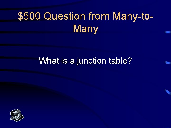 $500 Question from Many-to. Many What is a junction table? 