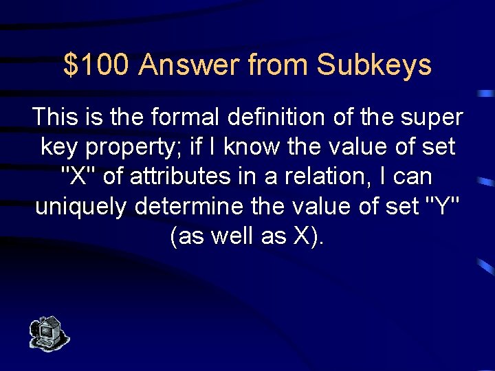 $100 Answer from Subkeys This is the formal definition of the super key property;