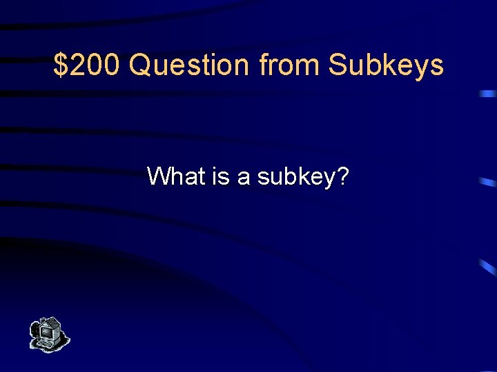 $200 Question from Subkeys What is a subkey? 