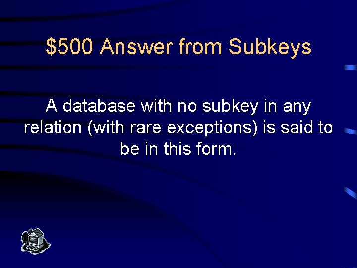 $500 Answer from Subkeys A database with no subkey in any relation (with rare