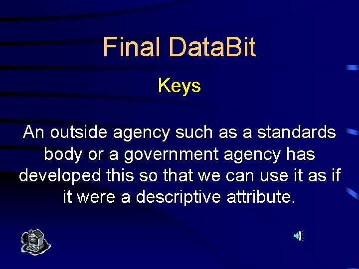 Final Data. Bit Keys An outside agency such as a standards body or a