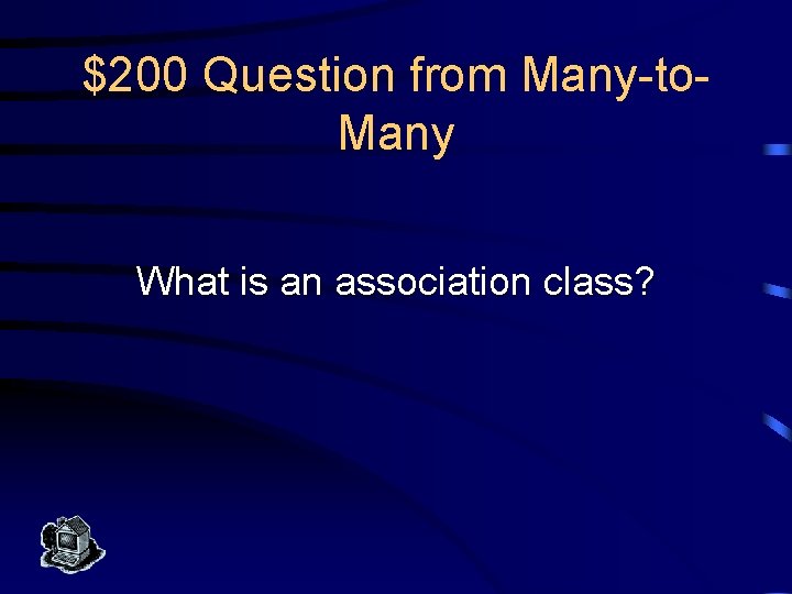 $200 Question from Many-to. Many What is an association class? 